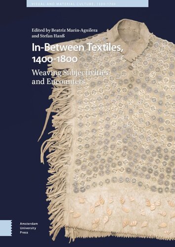 In-Between Textiles, 1400-1800: Weaving Subjectivities and Encounters (PDF/EPUB Version)
