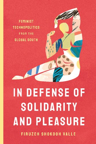In Defense of Solidarity and Pleasure: Feminist Technopolitics from the Global South (PDF/EPUB Version)
