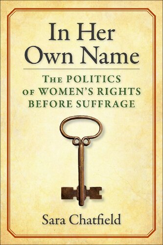 In Her Own Name: The Politics of Women’s Rights Before Suffrage (PDF/EPUB Version)
