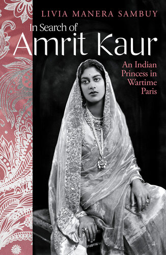 In Search of Amrit Kaur: An Indian Princess in Wartime Paris (PDF/EPUB Version)
