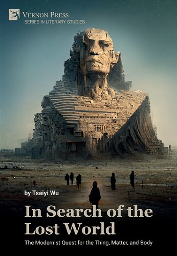 In Search of the Lost World: The Modernist Quest for the Thing, Matter, and Body (Literary Studies) (PDF/EPUB Version)
