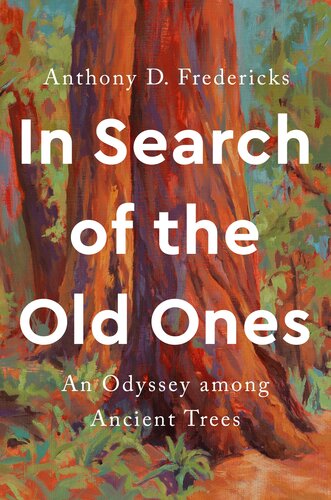 In Search of the Old Ones: An Odyssey Among Ancient Trees (PDF/EPUB Version)
