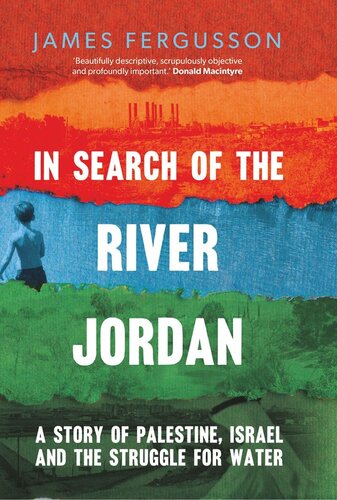 In Search of the River Jordan: A Story of Palestine, Israel and the Struggle for Water (PDF/EPUB Version)
