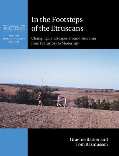In the Footsteps of the Etruscans: Changing Landscapes around Tuscania from Prehistory to Modernity (British School at Rome Studies) (PDF/EPUB Version)
