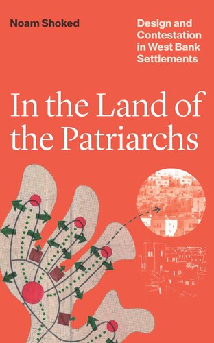 In the Land of the Patriarchs: Design and Contestation in West Bank Settlements (PDF/EPUB Version)
