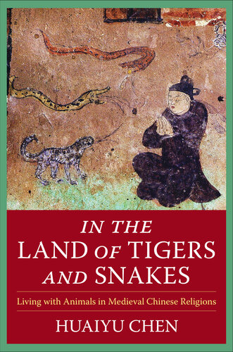 In the Land of Tigers and Snakes: Living with Animals in Medieval Chinese Religions (PDF/EPUB Version)
