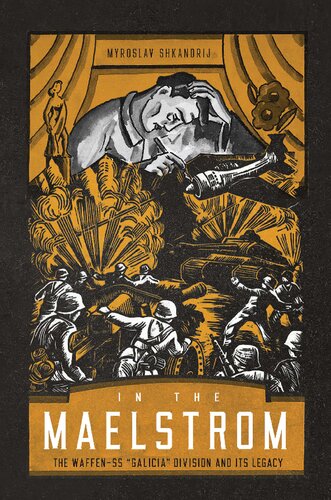 In the Maelstrom: The Waffen-SS "Galicia" Division and Its Legacy (PDF/EPUB Version)
