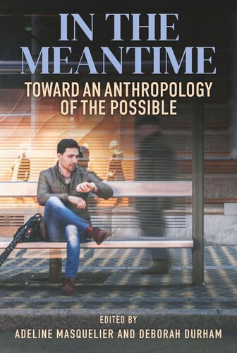 In the Meantime: Toward an Anthropology of the Possible (PDF/EPUB Version)
