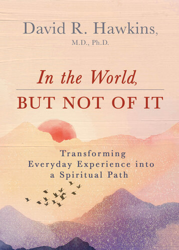 In the World, But Not of It: Transforming Everyday Experience into a Spiritual Path (PDF/EPUB Version)

