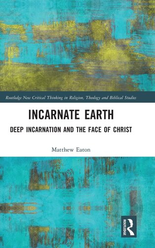 Incarnate Earth (Routledge New Critical Thinking in Religion, Theology and Biblical Studies) (PDF/EPUB Version)
