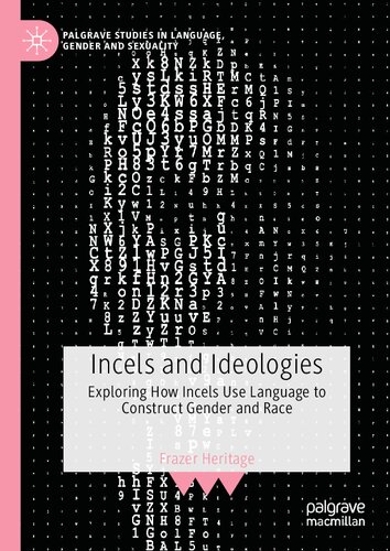 Incels and Ideologies: Exploring How Incels Use Language to Construct Gender and Race (Palgrave Studies in Language, Gender and Sexuality) (PDF/EPUB Version)
