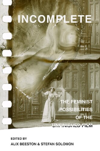 Incomplete: The Feminist Possibilities of the Unfinished Film (PDF/EPUB Version)
