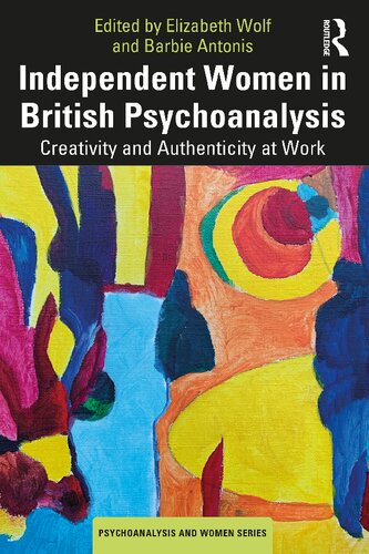 Independent Women in British Psychoanalysis: Creativity and Authenticity at Work (PDF/EPUB Version)
