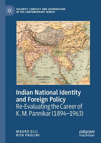 Indian National Identity and Foreign Policy: Re-Evaluating the Career of K. M. Pannikar (1894–1963) (Security, Conflict and Cooperation in the Contemporary World) (PDF/EPUB Version)
