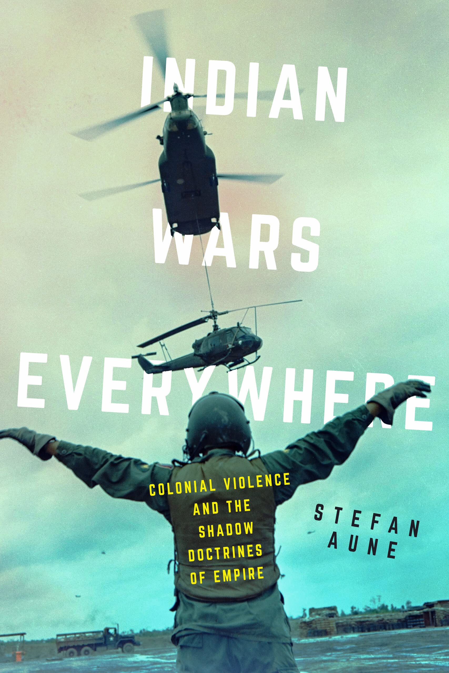 Indian Wars Everywhere: Colonial Violence and the Shadow Doctrines of Empire (PDF/EPUB Version)
