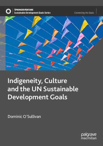 Indigeneity, Culture and the UN Sustainable Development Goals (Sustainable Development Goals Series) (PDF/EPUB Version)
