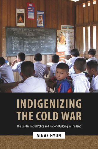 Indigenizing the Cold War: The Border Patrol Police and Nation-Building in Thailand (PDF/EPUB Version)
