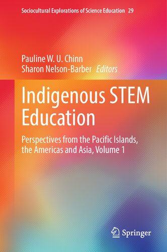 Indigenous STEM Education: Perspectives from the Pacific Islands, the Americas and Asia, Volume 1 (Sociocultural Explorations of Science Education, 29) (PDF/EPUB Version)

