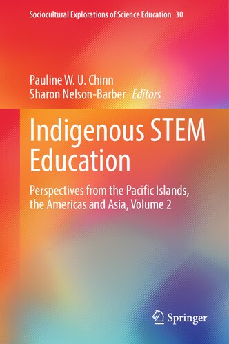Indigenous STEM Education: Perspectives from the Pacific Islands, the Americas and Asia, Volume 2 (Sociocultural Explorations of Science Education, 30) (PDF/EPUB Version)
