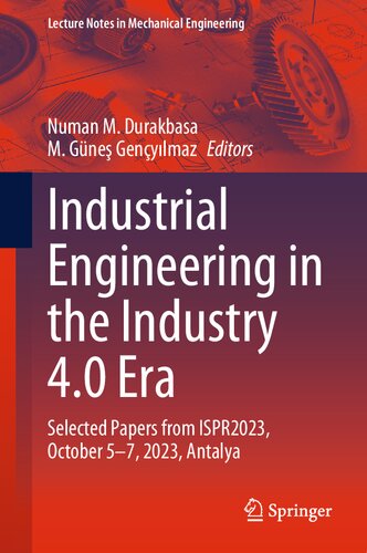 Industrial Engineering in the Industry 4.0 Era: Selected Papers from ISPR2023, October 5-7, 2023, Antalya (Lecture Notes in Mechanical Engineering) (PDF/EPUB Version)