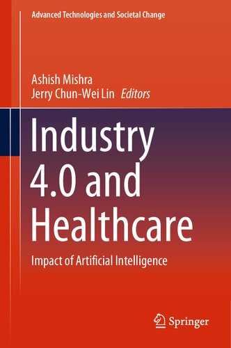 Industry 4.0 and Healthcare: Impact of Artificial Intelligence (Advanced Technologies and Societal Change) (PDF/EPUB Version)
