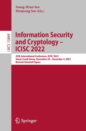 Information Security and Cryptology – ICISC 2022: 25th International Conference, ICISC 2022, Seoul, South Korea, November 30 – December 2, 2022, Revised Selected Papers (PDF/EPUB Version)
