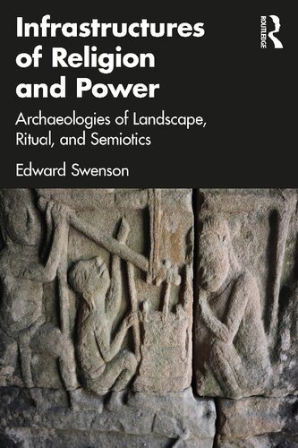 Infrastructures of Religion and Power: Archaeologies of Landscape, Ritual, and Semiotics (PDF/EPUB Version)