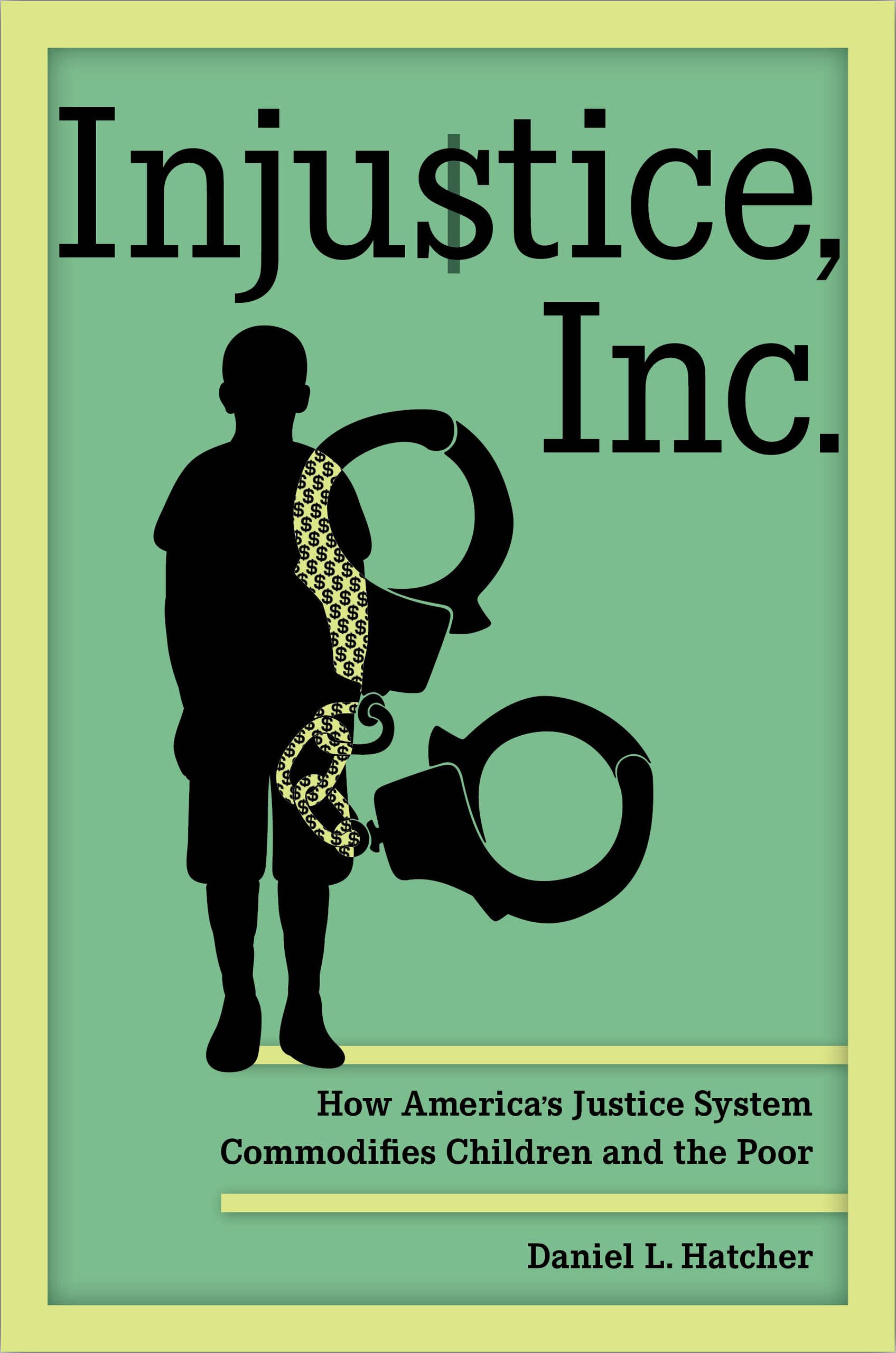 Injustice, Inc.: How America’s Justice System Commodifies Children and the Poor (PDF/EPUB Version)
