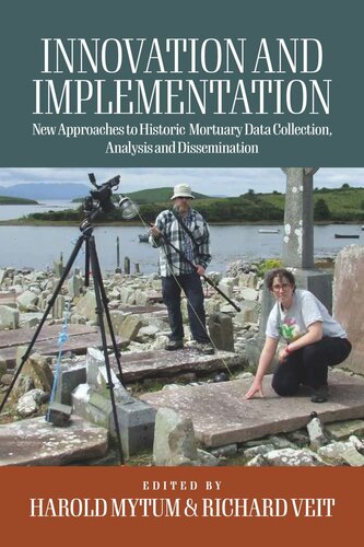 Innovation and Implementation: Critical Reflections on New Approaches to Historic Mortuary Data Collection, Analysis, and Dissemination (PDF/EPUB Version)
