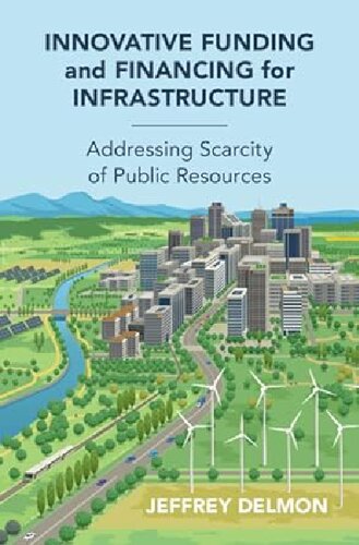 Innovative Funding and Financing for Infrastructure: Addressing Scarcity of Public Resources (PDF/EPUB Version)