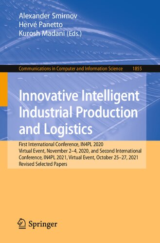Innovative Intelligent Industrial Production and Logistics: First International Conference, IN4PL 2020, Virtual Event, November 2-4, 2020, and Second ... in Computer and Information Science, 1855) (PDF/EPUB Version)
