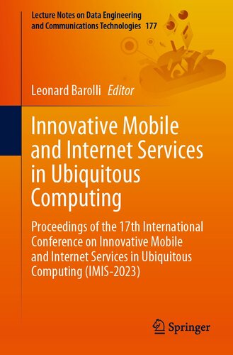 Innovative Mobile and Internet Services in Ubiquitous Computing : Proceedings of the 17th International Conference on Innovative Mobile and Internet Services in Ubiquitous Computing (IMIS-2023) (PDF/EPUB Version)

