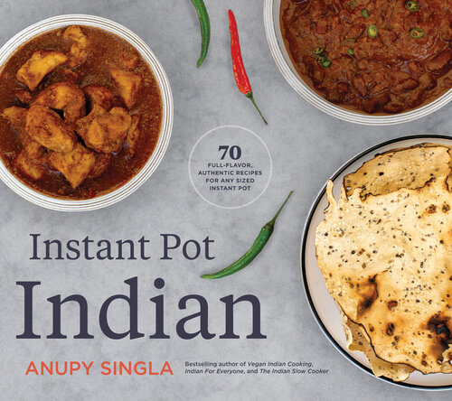 Instant Pot Indian: 70 Easy, Full-Flavor, Authentic Recipes for Any Sized Instant Pot (PDF/EPUB Version)
