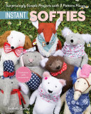 Instant Softies: Surprisingly Simple Projects with 3 Pattern Pieces (PDF/EPUB Version)
