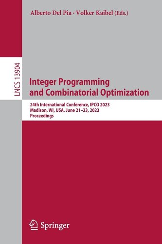 Integer Programming and Combinatorial Optimization: 24th International Conference, IPCO 2023, Madison, WI, USA, June 21–23, 2023, Proceedings (Lecture Notes in Computer Science, 13904) (PDF/EPUB Version)
