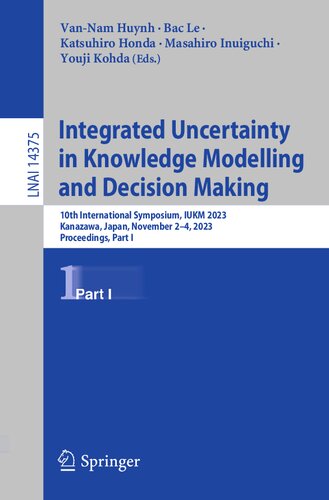 Integrated Uncertainty in Knowledge Modelling and Decision Making: 10th International Symposium, IUKM 2023, Kanazawa, Japan, November 2–4, 2023, ... I (Lecture Notes in Artificial Intelligence) (PDF/EPUB Version)
