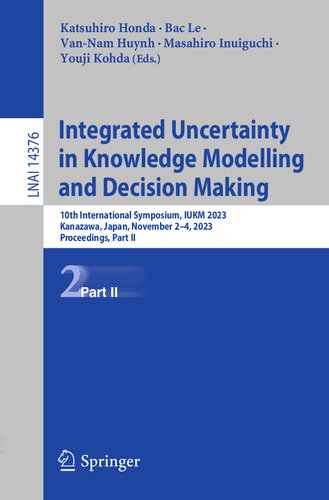 Integrated Uncertainty in Knowledge Modelling and Decision Making: 10th International Symposium, IUKM 2023, Kanazawa, Japan, November 2–4, 2023, ... II (Lecture Notes in Artificial Intelligence) (PDF/EPUB Version)
