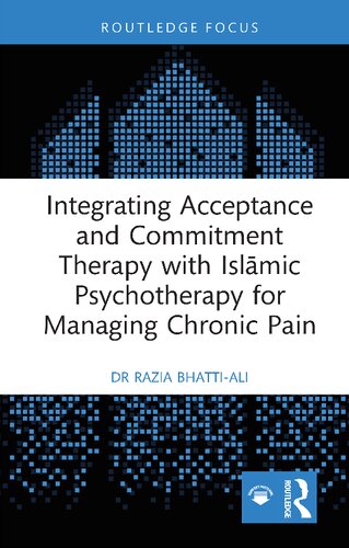Integrating Acceptance and Commitment Therapy with Isl?mic Psychotherapy for Managing Chronic Pain (PDF/EPUB Version)
