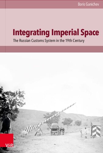 Integrating Imperial Space: The Russian Customs System in the 19th Century (PDF/EPUB Version)
