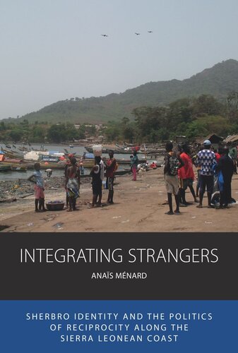 Integrating Strangers: Sherbro Identity and The Politics of Reciprocity along the Sierra Leonean Coast (PDF/EPUB Version)
