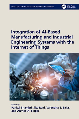 Integration of AI-Based Manufacturing and Industrial Engineering Systems with the Internet of Things (Intelligent Manufacturing and Industrial Engineering) (PDF/EPUB Version)
