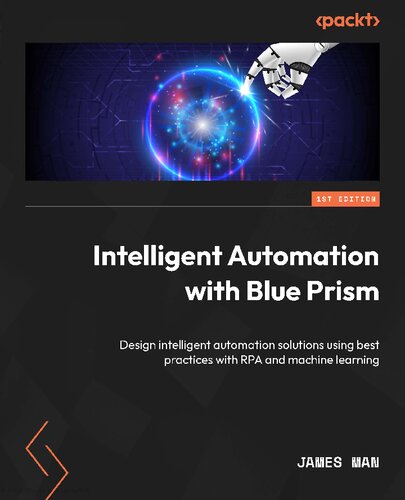 Intelligent Automation with Blue Prism: Design intelligent automation solutions using best practices with RPA (PDF/EPUB Version)