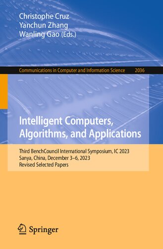 Intelligent Computers, Algorithms, and Applications: Third BenchCouncil International Symposium, IC 2023, Sanya, China, December 3–6, 2023, Revised ... in Computer and Information Science) (PDF/EPUB Version)