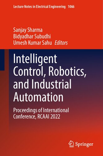 Intelligent Control, Robotics, and Industrial Automation: Proceedings of International Conference, RCAAI 2022 (Lecture Notes in Electrical Engineering, 1066) (PDF/EPUB Version)
