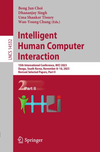 Intelligent Human Computer Interaction: 15th International Conference, IHCI 2023, Daegu, South Korea, November 8–10, 2023, Revised Selected Papers, Part II (Lecture Notes in Computer Science) (PDF/EPUB Version)