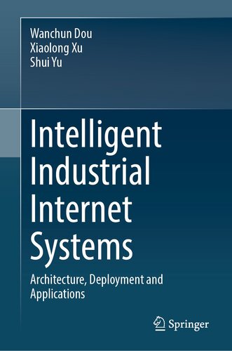 Intelligent Industrial Internet Systems: Architecture, Deployment and Applications (PDF/EPUB Version)
