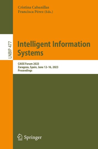Intelligent Information Systems: CAiSE Forum 2023, Zaragoza, Spain, June 12–16, 2023, Proceedings (Lecture Notes in Business Information Processing, 477) (PDF/EPUB Version)
