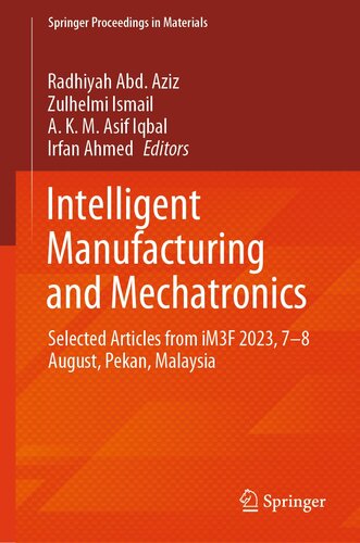 Intelligent Manufacturing and Mechatronics: Selected Articles from iM3F 2023, 07–08 August, Pekan, Malaysia (Lecture Notes in Networks and Systems, 850) (PDF/EPUB Version)