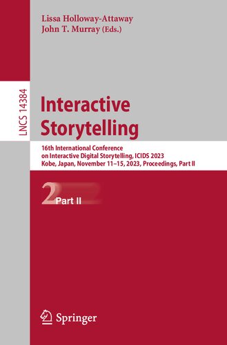 Interactive Storytelling: 16th International Conference on Interactive Digital Storytelling, ICIDS 2023, Kobe, Japan, November 11–15, 2023, Proceedings, Part II (Lecture Notes in Computer Science) (PDF/EPUB Version)
