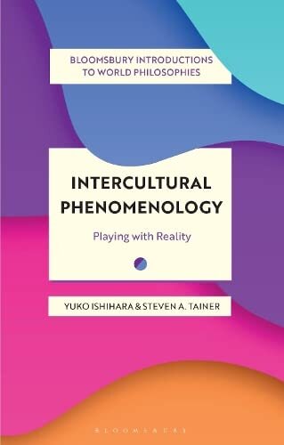 Intercultural Phenomenology: Playing with Reality (Bloomsbury Introductions to World Philosophies) (PDF/EPUB Version)